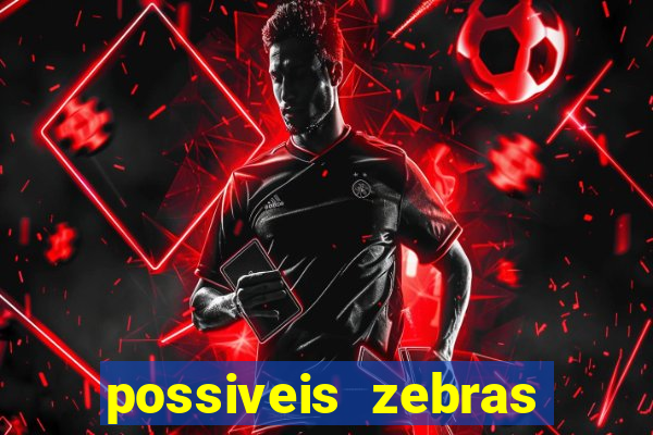 possiveis zebras futebol hoje